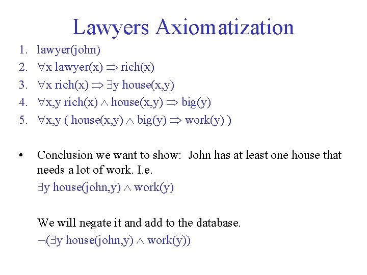 Lawyers Axiomatization 1. 2. 3. 4. 5. lawyer(john) x lawyer(x) rich(x) x rich(x) y