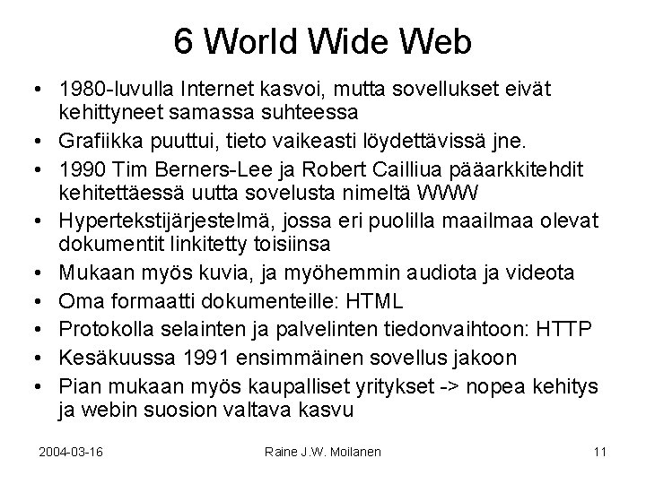 6 World Wide Web • 1980 -luvulla Internet kasvoi, mutta sovellukset eivät kehittyneet samassa