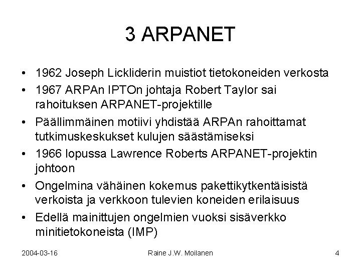 3 ARPANET • 1962 Joseph Lickliderin muistiot tietokoneiden verkosta • 1967 ARPAn IPTOn johtaja