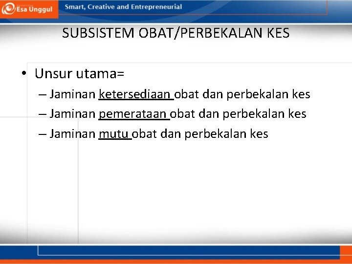 SUBSISTEM OBAT/PERBEKALAN KES • Unsur utama= – Jaminan ketersediaan obat dan perbekalan kes –