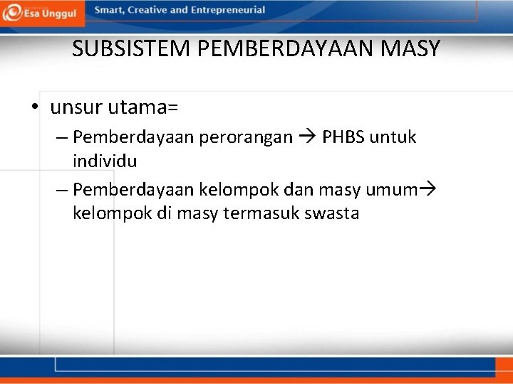 SUBSISTEM PEMBERDAYAAN MASY • unsur utama= – Pemberdayaan perorangan PHBS untuk individu – Pemberdayaan