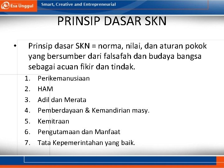 PRINSIP DASAR SKN • Prinsip dasar SKN = norma, nilai, dan aturan pokok yang