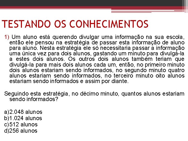 TESTANDO OS CONHECIMENTOS 1) Um aluno está querendo divulgar uma informação na sua escola,