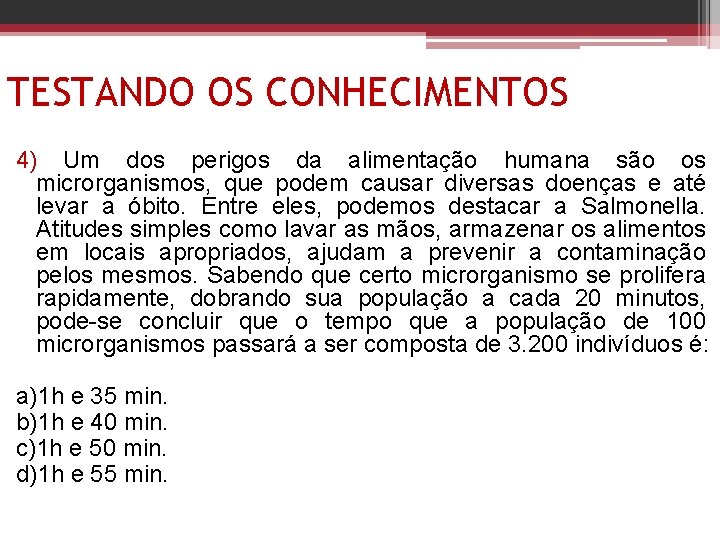 TESTANDO OS CONHECIMENTOS 4) Um dos perigos da alimentação humana são os microrganismos, que