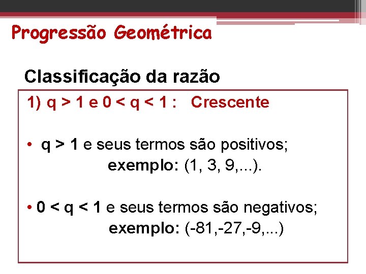 Progressão Geométrica Classificação da razão 1) q > 1 e 0 < q <