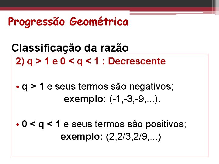 Progressão Geométrica Classificação da razão 2) q > 1 e 0 < q <