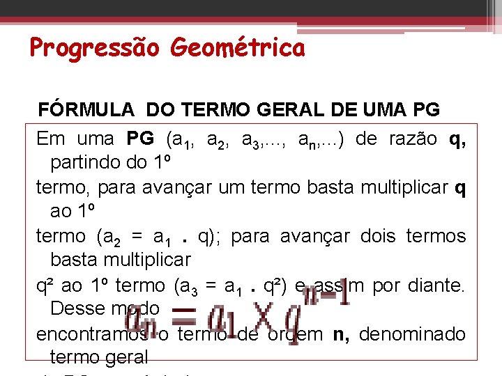 Progressão Geométrica FÓRMULA DO TERMO GERAL DE UMA PG Em uma PG (a 1,