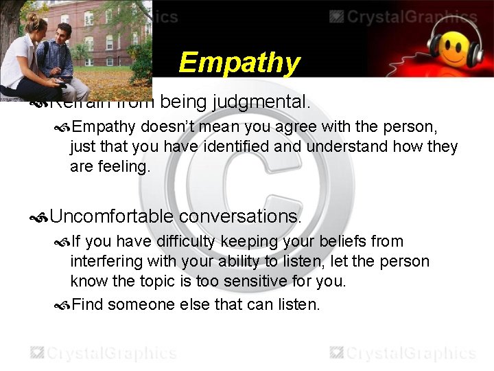 Empathy Refrain from being judgmental. Empathy doesn’t mean you agree with the person, just