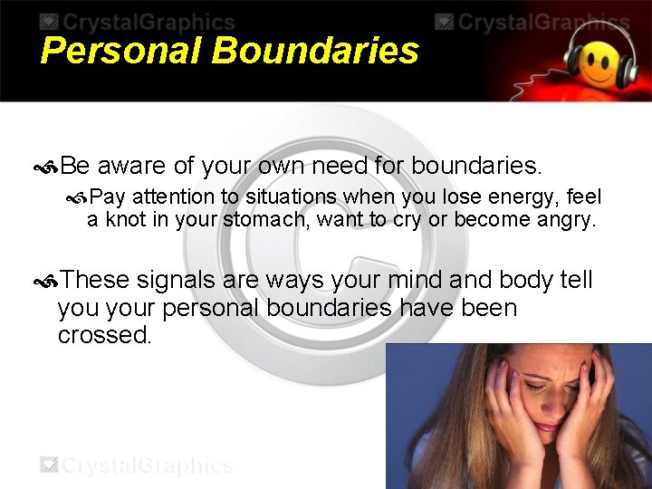 Personal Boundaries Be aware of your own need for boundaries. Pay attention to situations