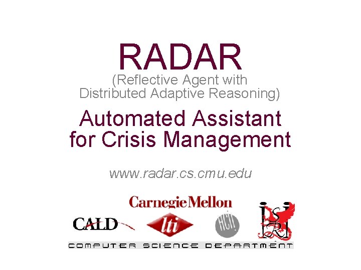 RADAR (Reflective Agent with Distributed Adaptive Reasoning) Automated Assistant for Crisis Management www. radar.