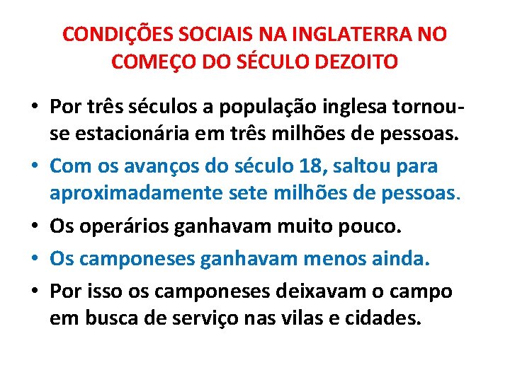 CONDIÇÕES SOCIAIS NA INGLATERRA NO COMEÇO DO SÉCULO DEZOITO • Por três séculos a