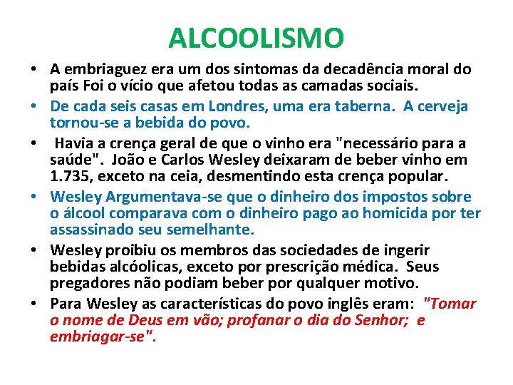 ALCOOLISMO • A embriaguez era um dos sintomas da decadência moral do país Foi