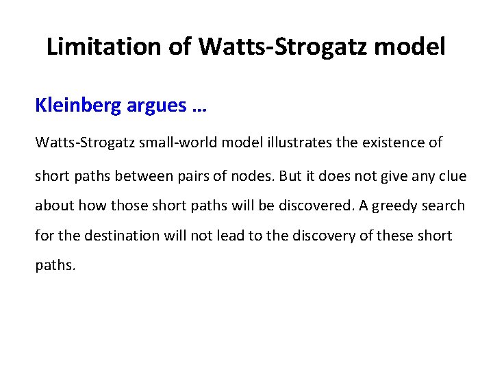 Limitation of Watts-Strogatz model Kleinberg argues … Watts-Strogatz small-world model illustrates the existence of