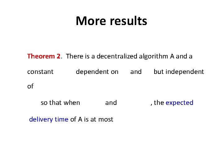 More results Theorem 2. There is a decentralized algorithm A and a constant dependent