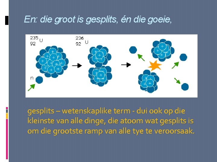 En: die groot is gesplits, én die goeie, gesplits – wetenskaplike term - dui