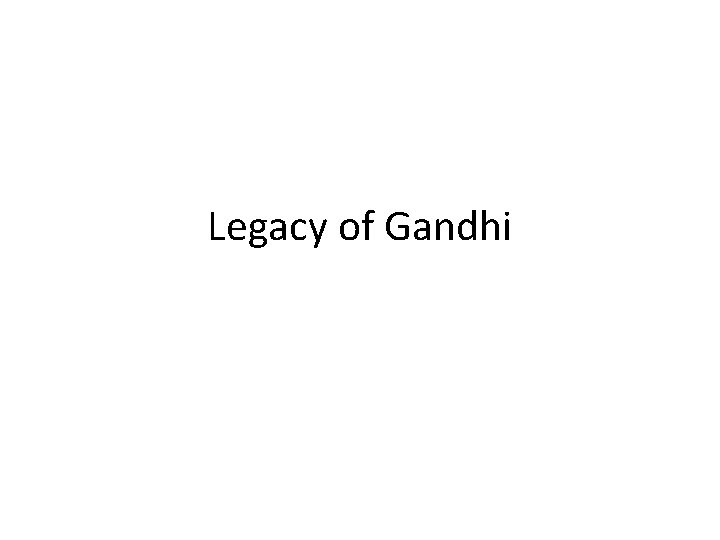 Legacy of Gandhi 