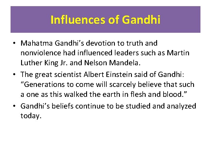 Influences of Gandhi • Mahatma Gandhi’s devotion to truth and nonviolence had influenced leaders