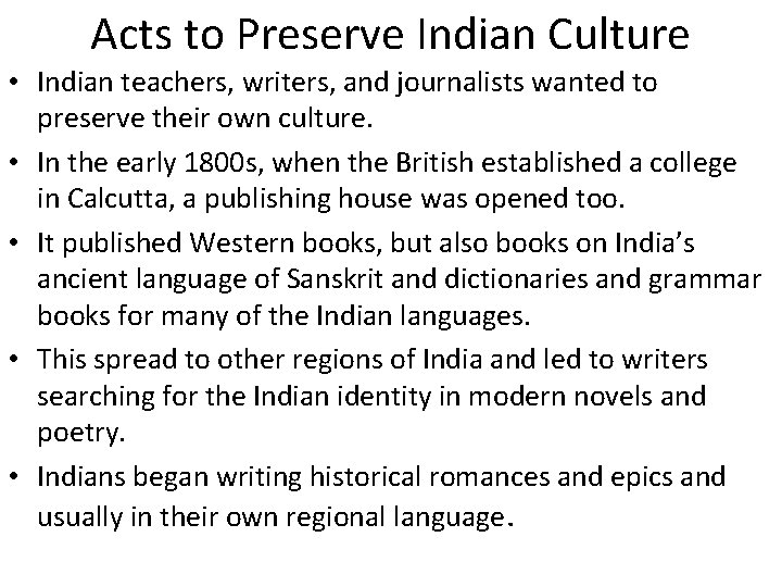 Acts to Preserve Indian Culture • Indian teachers, writers, and journalists wanted to preserve