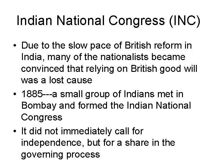 Indian National Congress (INC) • Due to the slow pace of British reform in