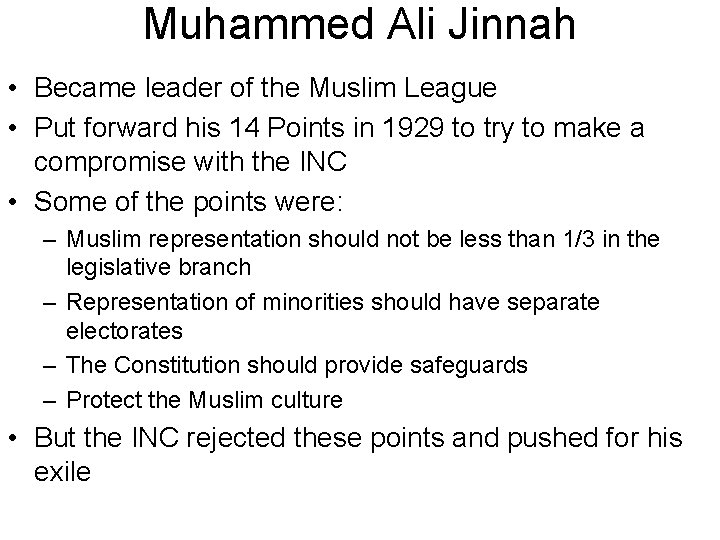 Muhammed Ali Jinnah • Became leader of the Muslim League • Put forward his