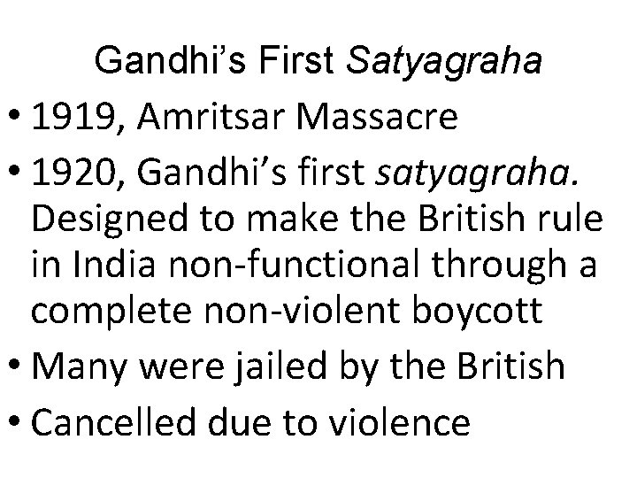 Gandhi’s First Satyagraha • 1919, Amritsar Massacre • 1920, Gandhi’s first satyagraha. Designed to