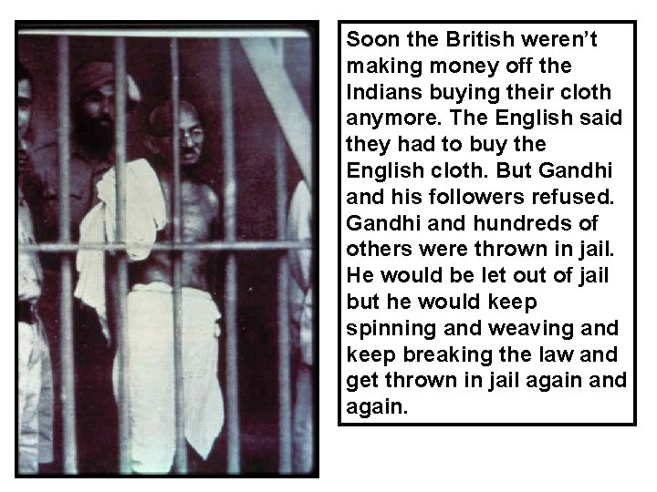 Soon the British weren’t making money off the Indians buying their cloth anymore. The