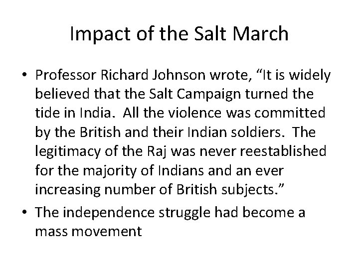 Impact of the Salt March • Professor Richard Johnson wrote, “It is widely believed