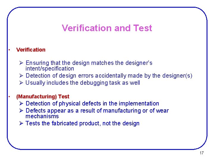 Verification and Test • Verification Ø Ensuring that the design matches the designer’s intent/specification