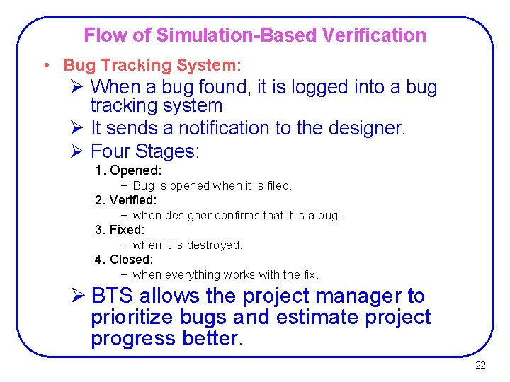 Flow of Simulation-Based Verification • Bug Tracking System: Ø When a bug found, it