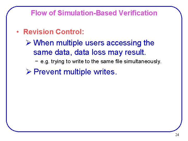 Flow of Simulation-Based Verification • Revision Control: Ø When multiple users accessing the same