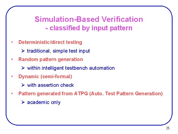 Simulation-Based Verification - classified by input pattern • Deterministic/direct testing Ø traditional, simple test