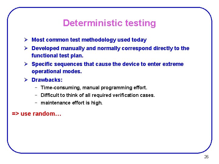 Deterministic testing Ø Most common test methodology used today Ø Developed manually and normally