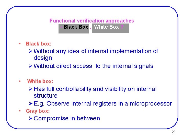 Functional verification approaches - Black Box , White Box ? • Black box: Ø