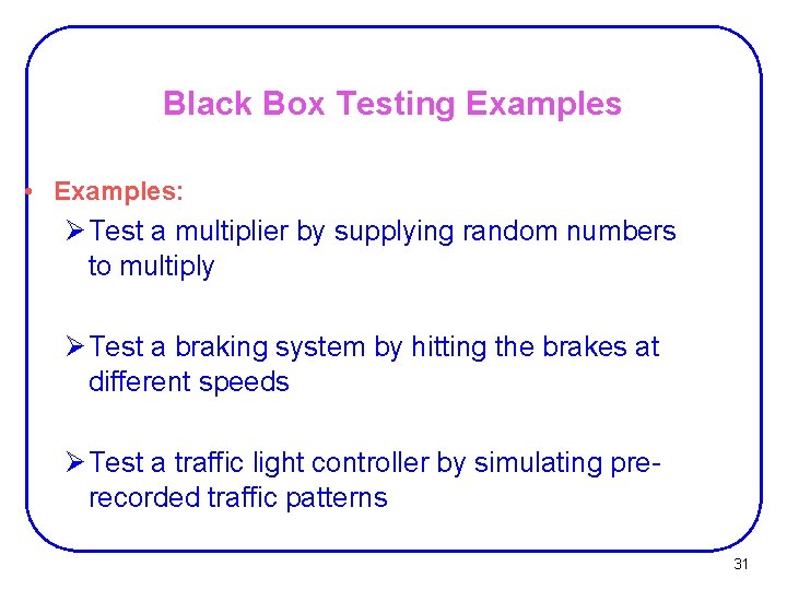 Black Box Testing Examples • Examples: Ø Test a multiplier by supplying random numbers