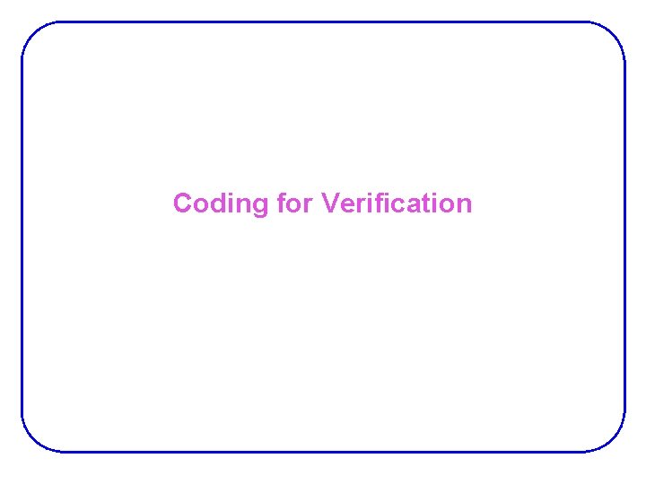 Coding for Verification 