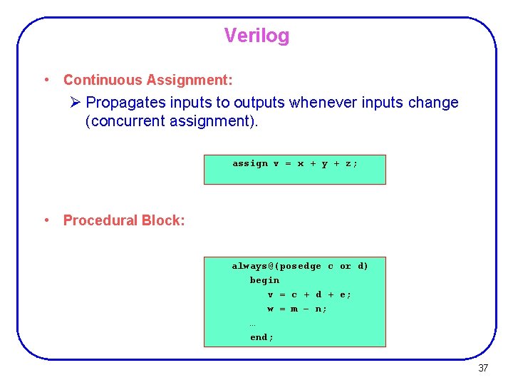 Verilog • Continuous Assignment: Ø Propagates inputs to outputs whenever inputs change (concurrent assignment).