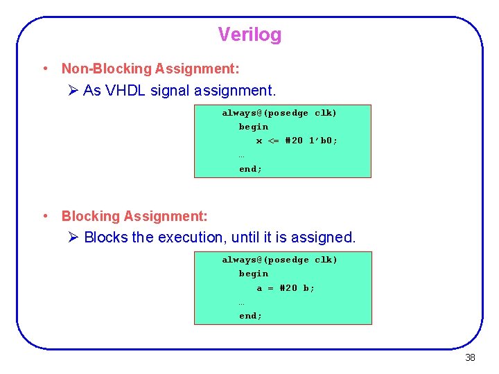 Verilog • Non-Blocking Assignment: Ø As VHDL signal assignment. always@(posedge clk) begin x <=