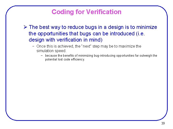 Coding for Verification Ø The best way to reduce bugs in a design is