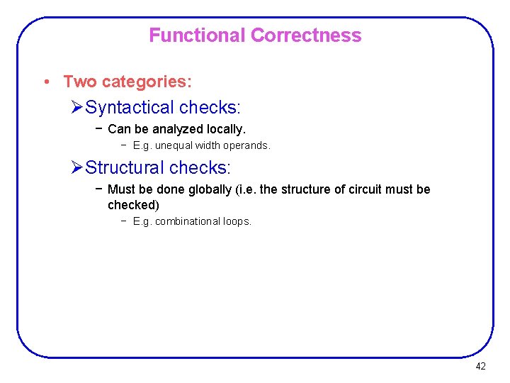 Functional Correctness • Two categories: Ø Syntactical checks: − Can be analyzed locally. −