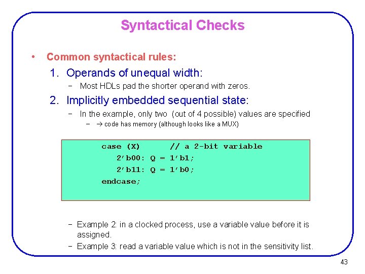 Syntactical Checks • Common syntactical rules: 1. Operands of unequal width: − Most HDLs