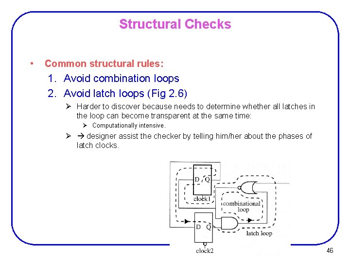 Structural Checks • Common structural rules: 1. Avoid combination loops 2. Avoid latch loops