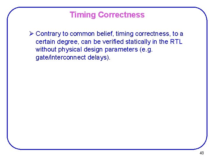 Timing Correctness Ø Contrary to common belief, timing correctness, to a certain degree, can