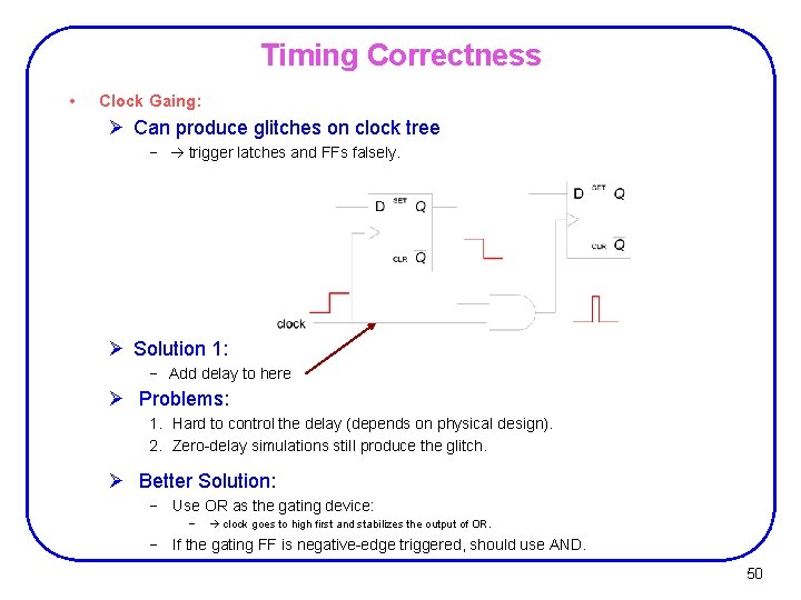 Timing Correctness • Clock Gaing: Ø Can produce glitches on clock tree − trigger