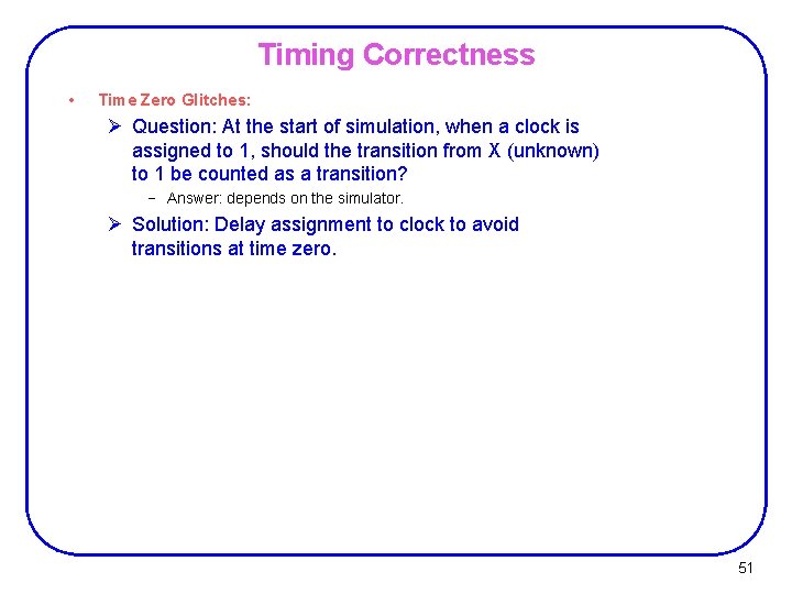 Timing Correctness • Time Zero Glitches: Ø Question: At the start of simulation, when