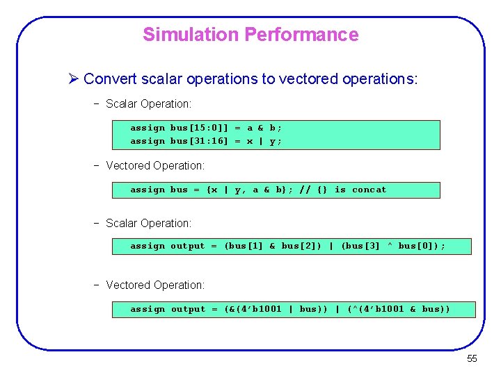 Simulation Performance Ø Convert scalar operations to vectored operations: − Scalar Operation: assign bus[15: