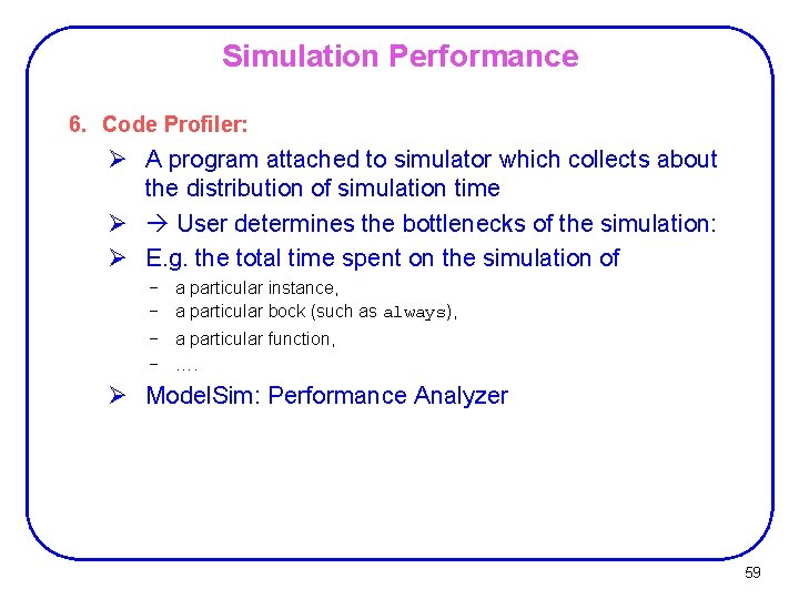 Simulation Performance 6. Code Profiler: Ø A program attached to simulator which collects about