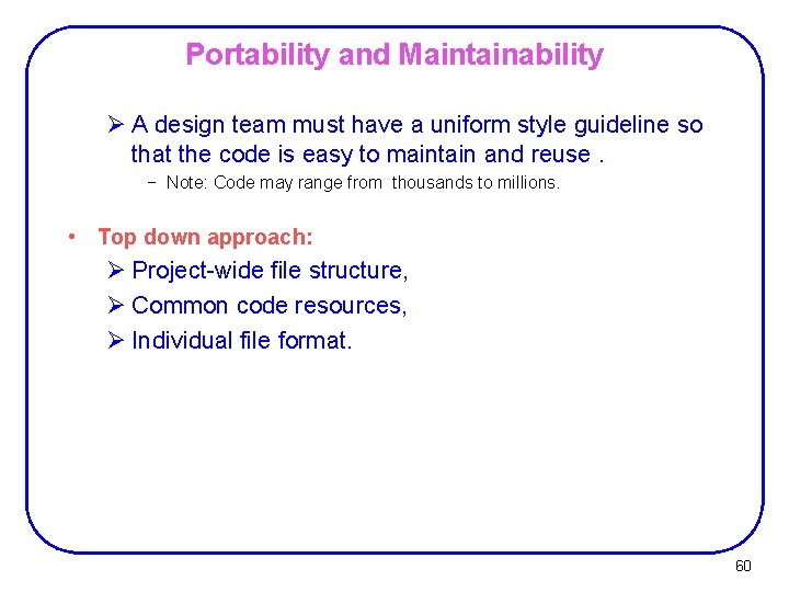 Portability and Maintainability Ø A design team must have a uniform style guideline so