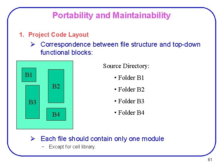 Portability and Maintainability 1. Project Code Layout Ø Correspondence between file structure and top-down