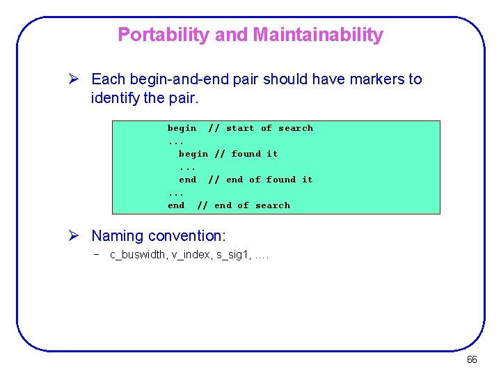 Portability and Maintainability Ø Each begin-and-end pair should have markers to identify the pair.