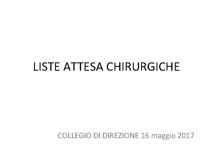 LISTE ATTESA CHIRURGICHE COLLEGIO DI DIREZIONE 16 maggio 2017 